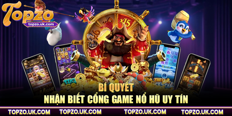 Bí quyết nhận biết cổng game nổ hũ uy tín