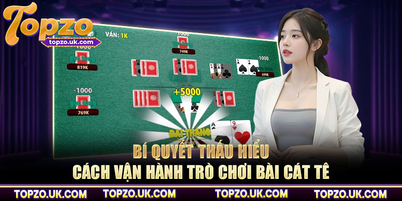 Bí quyết thấu hiểu cách vận hành trò chơi bài cát tê