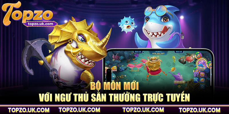 Bộ môn mới với ngư thủ săn thưởng trực tuyến