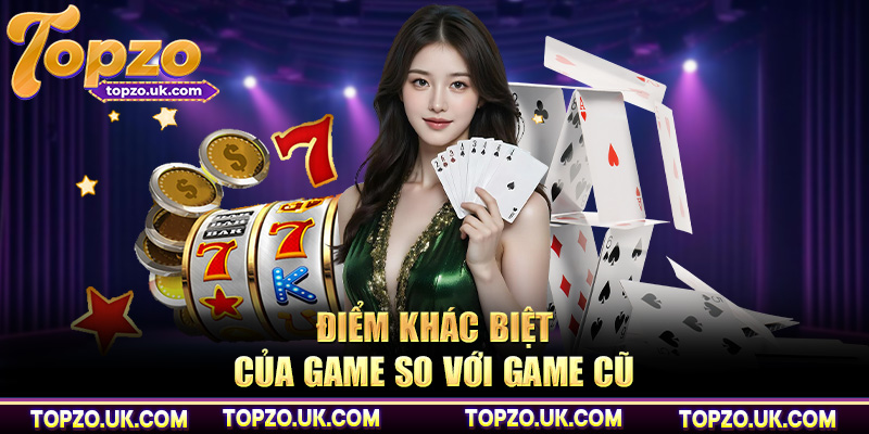 Điểm khác biệt của game so với game cũ