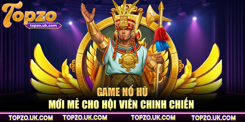Game nổ hũ mới mẻ cho hội viên chinh chiến