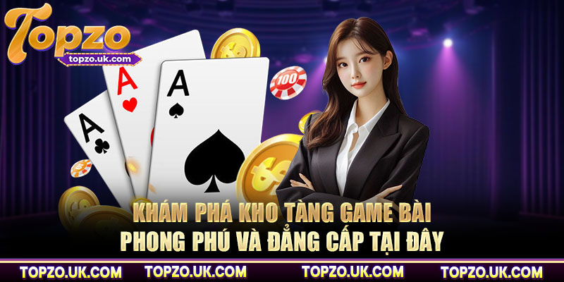 Khám phá kho tàng game bài phong phú và đẳng cấp tại đây