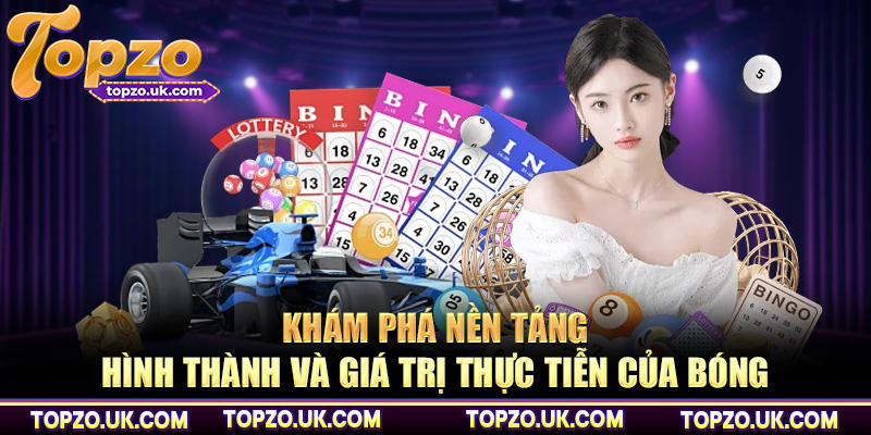 Khám phá nền tảng hình thành và giá trị thực tiễn của bóng