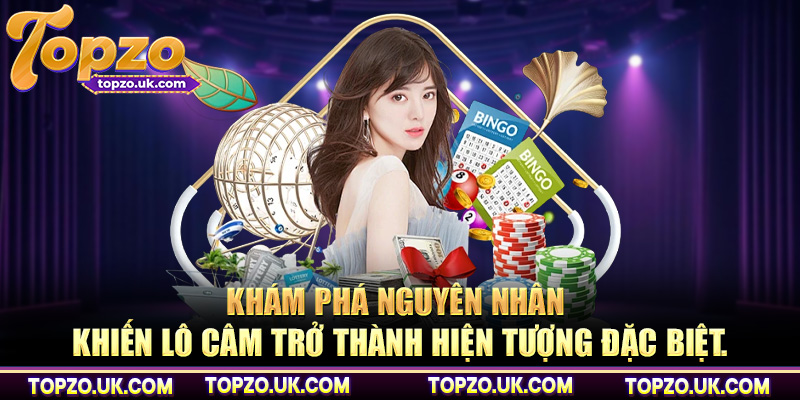 Khám phá nguyên nhân khiến lô câm trở thành hiện tượng đặc biệt.