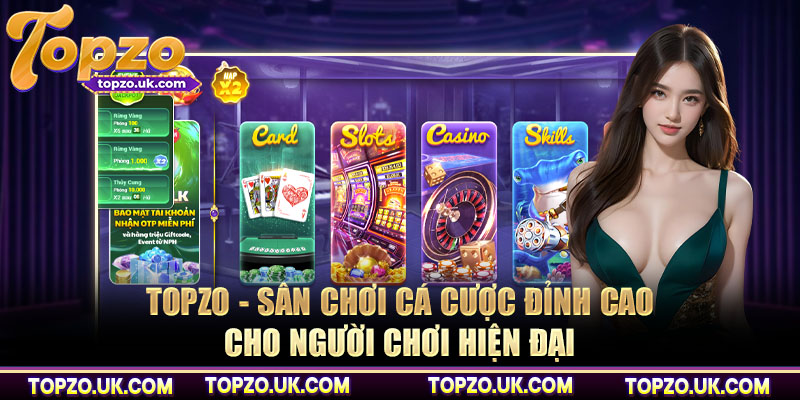 Topzo - Sân chơi cá cược đỉnh cao cho người chơi hiện đại
