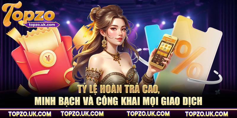 Tỷ lệ hoàn trả cao, minh bạch và công khai mọi giao dịch